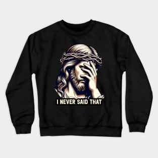 I Never Said That meme Jesus Christ Crewneck Sweatshirt